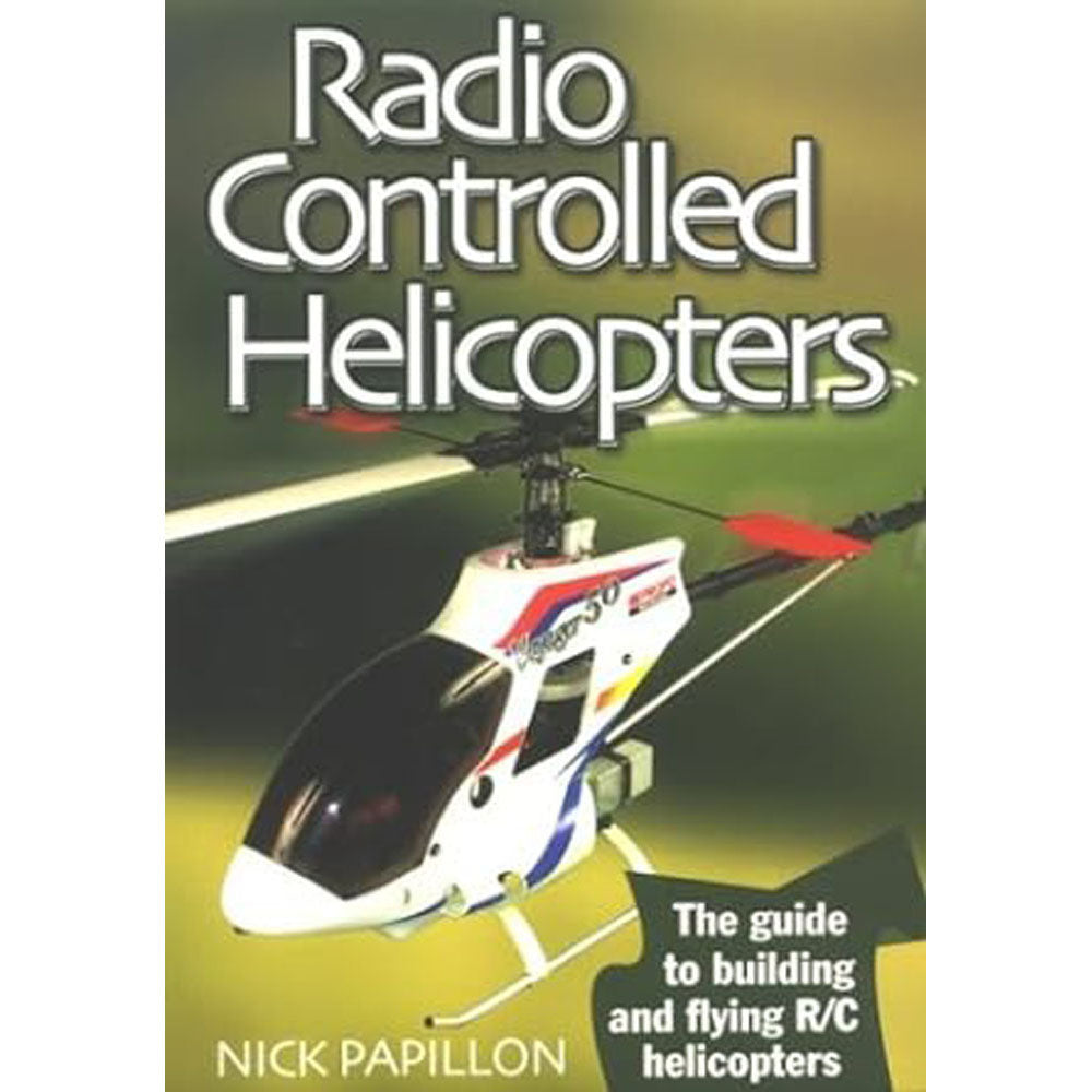 Radio Controlled Helicopters by Nick Papillon